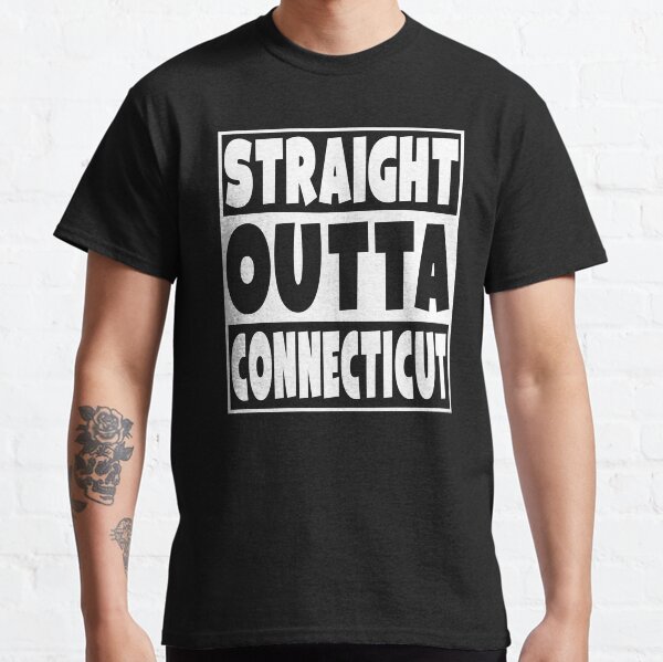 Straight Outta Connecticut Classic T-Shirt