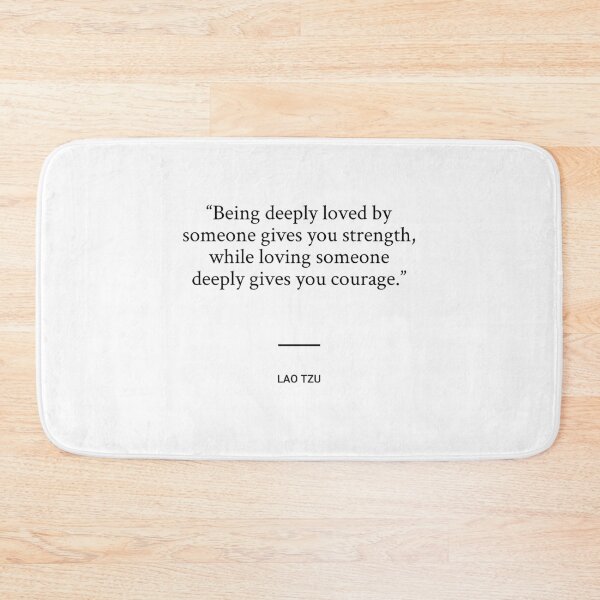 Item preview, Lao Tzu - Being deeply loved by someone gives you strength, while loving someone deeply gives you courage. designed and sold by SocraticQuotes.