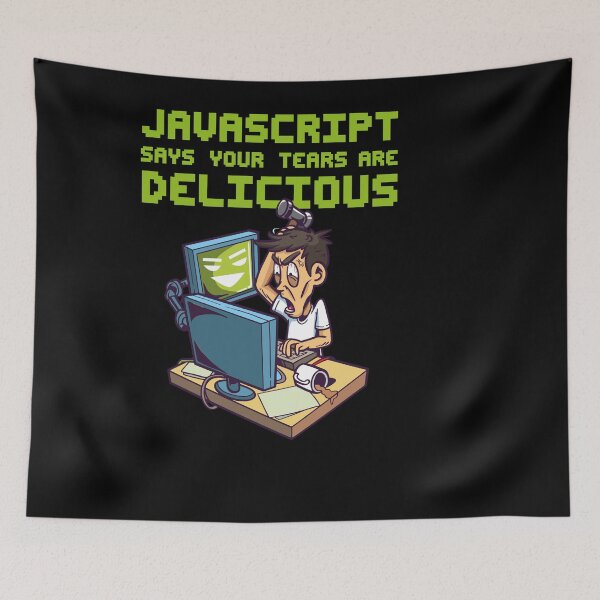 Item preview, Javascript Says your Tears are Delicious Programmer Coder   designed and sold by Rzelemenz.