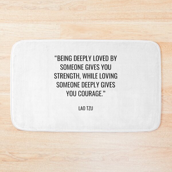 Item preview, Lao Tzu - Being deeply loved by someone gives you strength, while loving someone deeply gives you courage. designed and sold by SocraticQuotes.