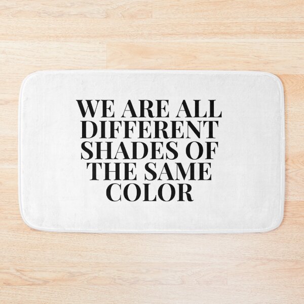 Item preview, WE ARE ALL DIFFERENT SHADES OF THE SAME COLOR designed and sold by MadEDesigns.