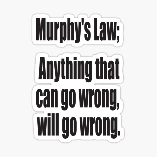 Murphy's Law. Anything that can go wrong, will go wrong. Sticker