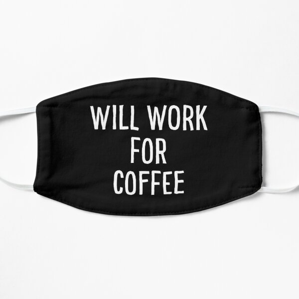 Will Work For Coffee Flat Mask