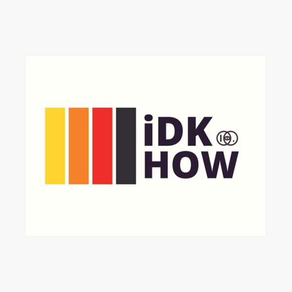 Idkhow Art Prints | Redbubble