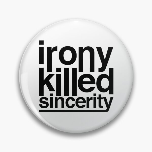 Item preview, irony killed sincerity designed and sold by QuoteSpirations.
