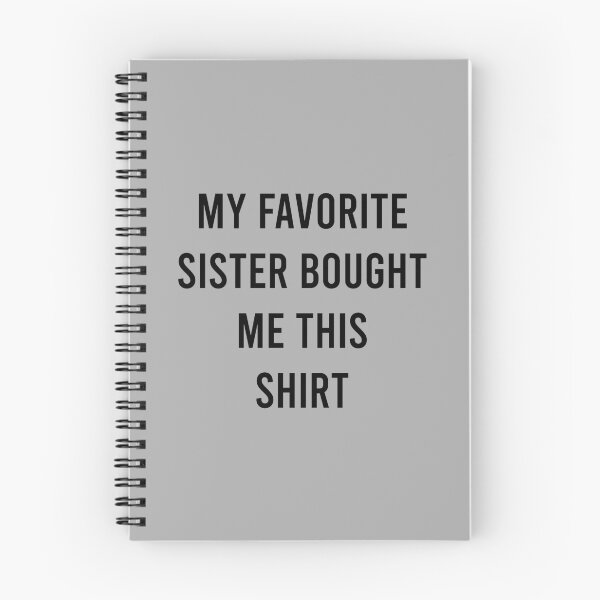 Item preview, My Favorite Sister Bought Me This Shirt designed and sold by MJLdesigns.