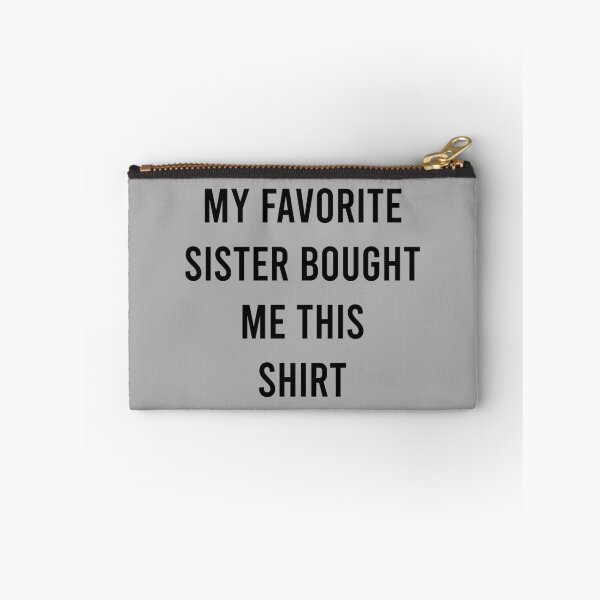 Item preview, My Favorite Sister Bought Me This Shirt designed and sold by MJLdesigns.