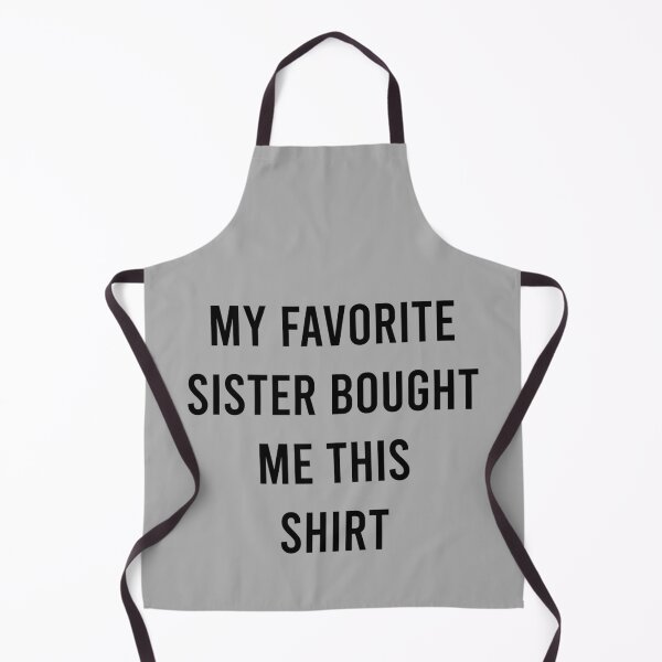 Item preview, My Favorite Sister Bought Me This Shirt designed and sold by MJLdesigns.