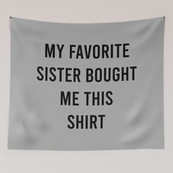 Item preview, My Favorite Sister Bought Me This Shirt designed and sold by MJLdesigns.