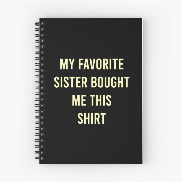 Item preview, My Favorite Sister Bought Me This Shirt designed and sold by MJLdesigns.