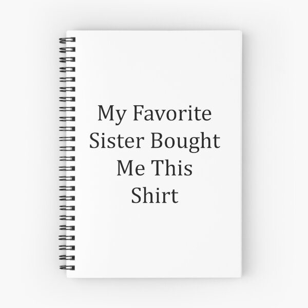 Item preview, My Favorite Sister Bought Me This Shirt designed and sold by MJLdesigns.