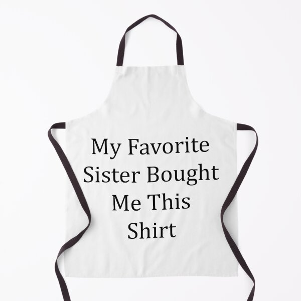 Item preview, My Favorite Sister Bought Me This Shirt designed and sold by MJLdesigns.