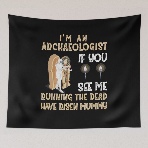 Item preview,  I'm An Archaeologist If You See Me Running The Dead Have Risen Mummy designed and sold by Life Shop.
