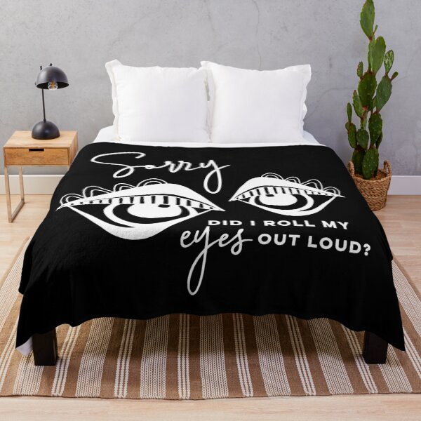 Item preview, Sorry did I roll my eyes out loud? designed and sold by Glynnis Owen.