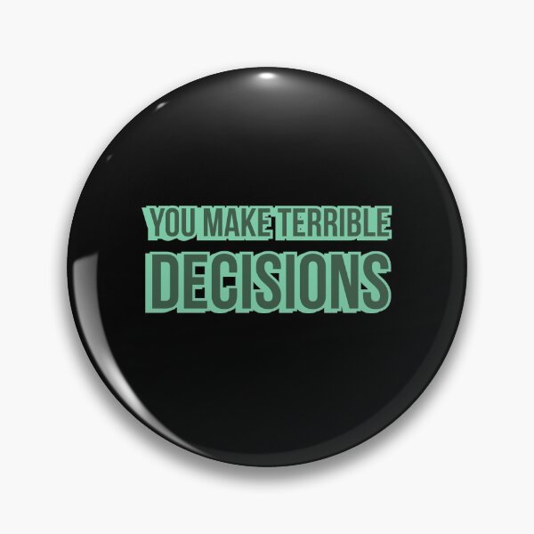 Item preview, You Make Terrible Decisions designed and sold by wildjellybeans.