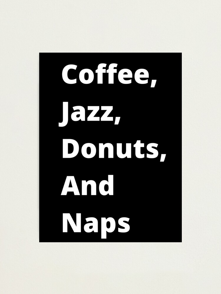Alternate view of Coffee, Jazz, Donuts, and Naps Photographic Print