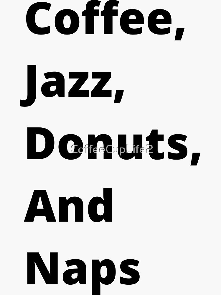 Thumbnail 3 of 3, Sticker, Coffee, Jazz, Donuts, and Naps designed and sold by CoffeeCupLife2.