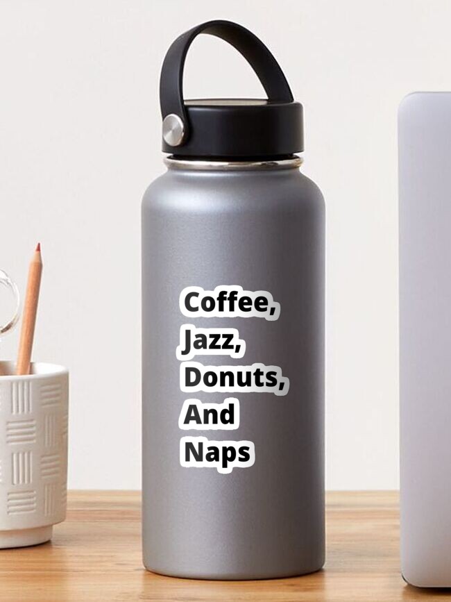 Sticker, Coffee, Jazz, Donuts, and Naps designed and sold by CoffeeCupLife2
