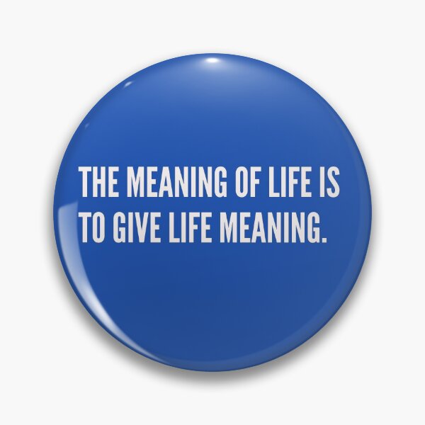 Item preview, The Meaning of Life is to Give Life Meaning designed and sold by Jose234.