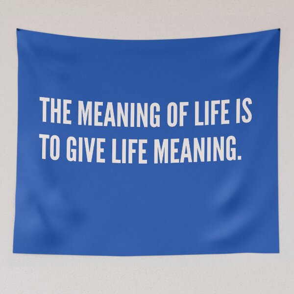 Item preview, The Meaning of Life is to Give Life Meaning designed and sold by Jose234.