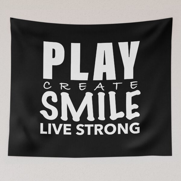 Item preview, Play Create Smile Live Strong designed and sold by robertgasperson.
