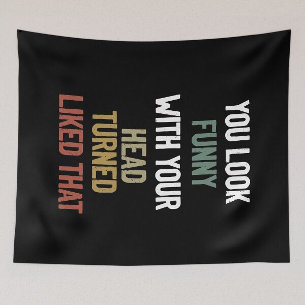 Item preview, You Look Funny With Your Head Turned Liked That, Humor, Trendy, Fun, Gift For Family designed and sold by RedJazz.