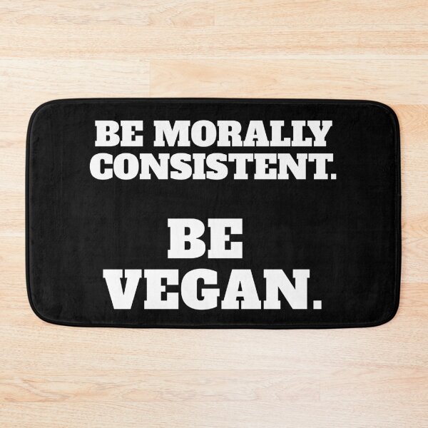 Item preview, Be Morally Consistent. Be Vegan. | Animal Rights Activism designed and sold by EarlessPierre.