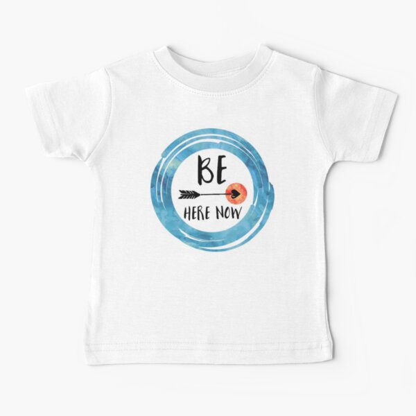 Be Here Now Baby T-Shirts for Sale