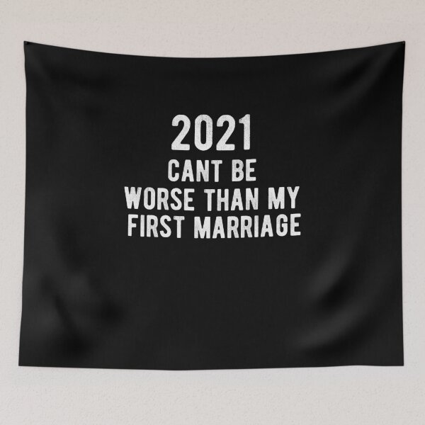 Item preview, 2021 Can't Be Worse than My First Marriage designed and sold by RainbowPandas.