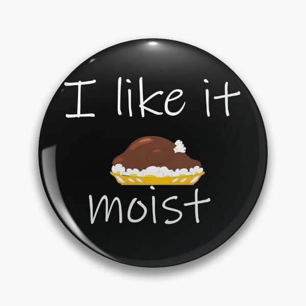 Item preview, I like it moist thanksgiving designed and sold by prehokage.