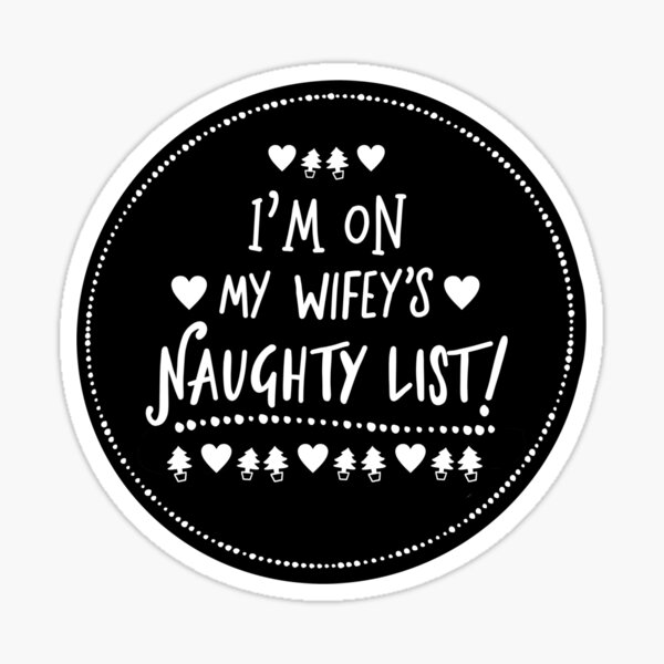 Item preview, I’m On My Wifey’s Naughty List - Christmas cheer designed and sold by Squarebird.