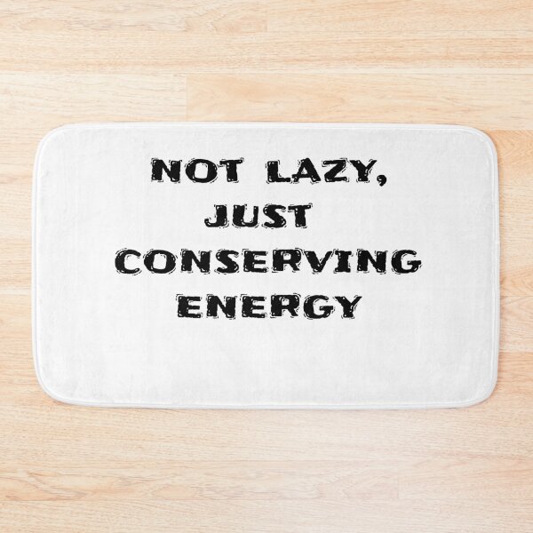Item preview, Not Lazy, Just conserving energy (black text) designed and sold by HamiltonmagicTs.