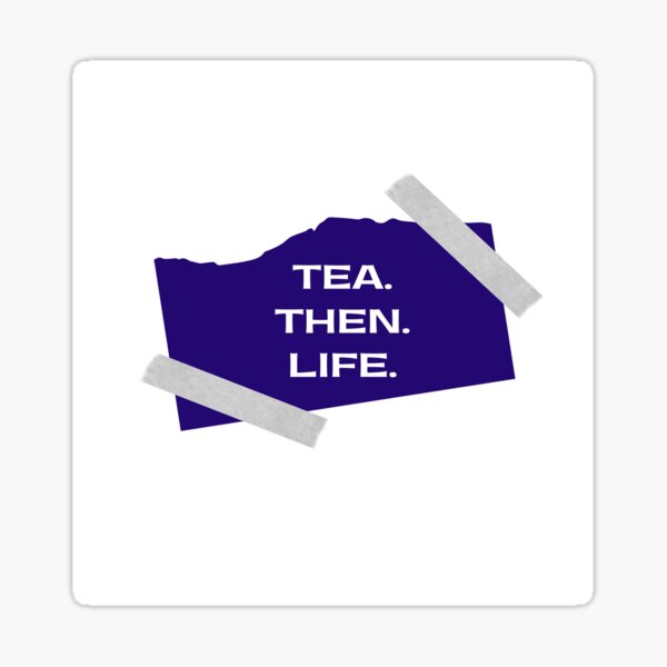 Tea. Then Life. Sticker