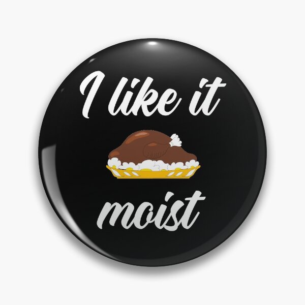 Item preview, I like it moist thanksgiving designed and sold by prehokage.