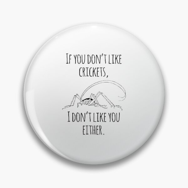 Item preview, If You Don't Like Crickets I Don't Like You Either designed and sold by 4AllTimes.