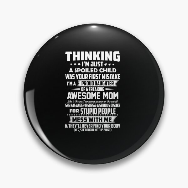 Item preview, thinking i'm just a spoiled child was first mistake i'm a proud daughter of a freaking awesome mom  designed and sold by hasanmasud.