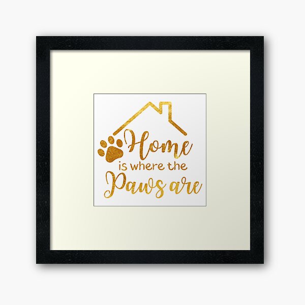 Gold textured Home is where the paws are Framed Art Print