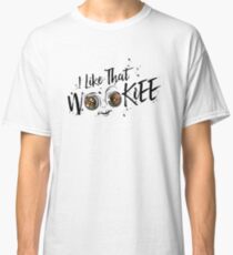I Like That Wookiee Classic T-Shirt