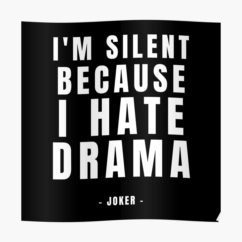 I am Silent Because I Hate Drama Joker Best Quote