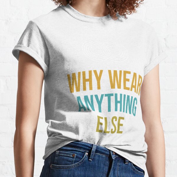 Anything Else TShirts Redbubble