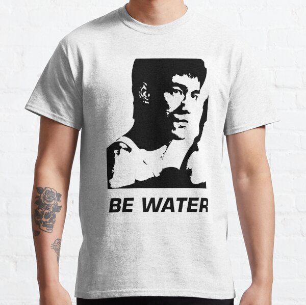 Be Water My Friend T Shirts Redbubble