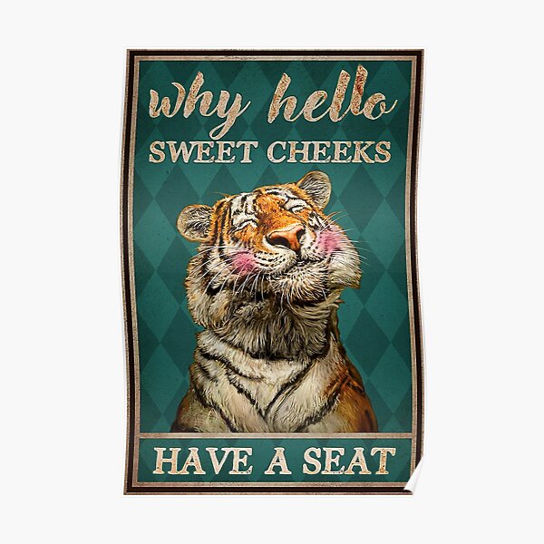 Why Hello Sweet Cheeks Have A Seat Funny Tiger Poster