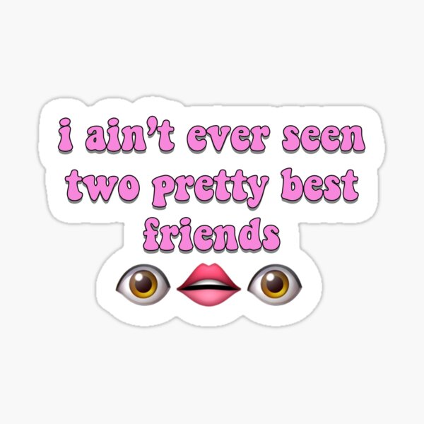 I Aint Never Seen Two Pretty Best Friends Tiktok Sticker For Sale By Prehokage Redbubble 