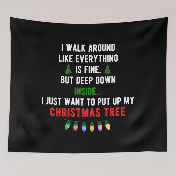 Item preview, I Walk Around Like Everything Is Fine But Deep Down Inside I Just Want To Put Up My Christmas Tree designed and sold by mographicdesign.