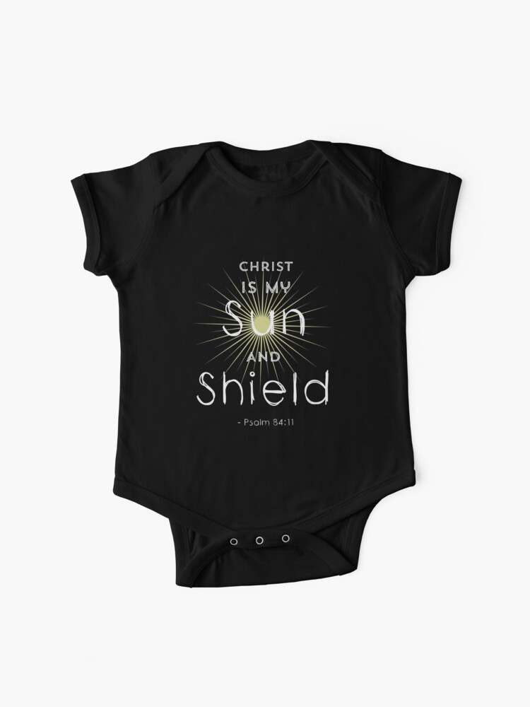 Christ Is My Sun And Shield Psalm 84 11 Baby One Piece By Mjdezigns Redbubble
