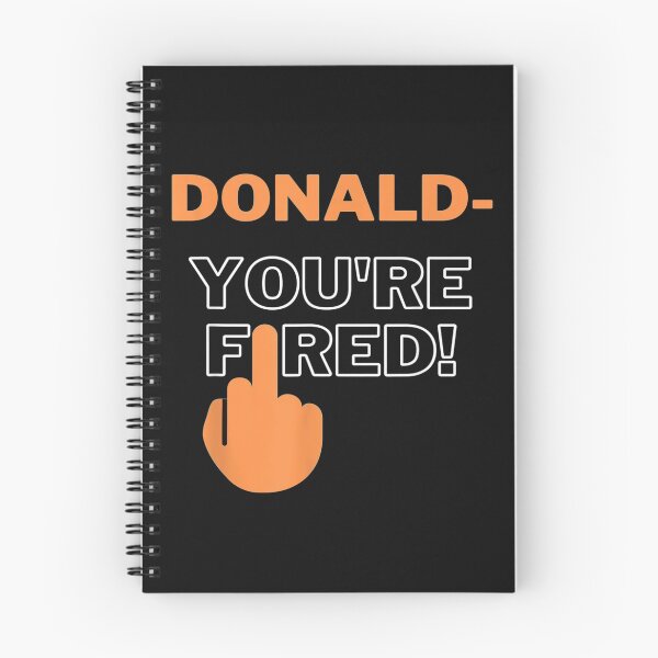 Item preview, Donald Youre Fired You Are Fired Trump Fired designed and sold by HerbertFerguson.