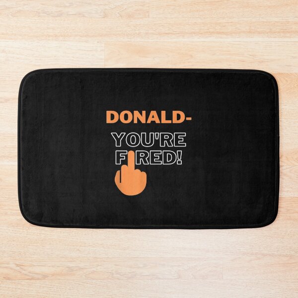 Item preview, Donald Youre Fired You Are Fired Trump Fired designed and sold by HerbertFerguson.