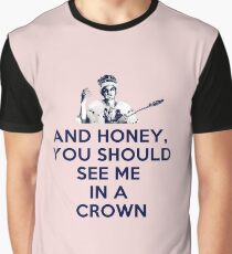 And Honey, You Should See Me In A Crown Graphic T-Shirt