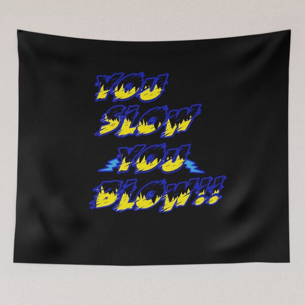 Item preview, YOU SLOW YOU BLOW !! designed and sold by jad89.