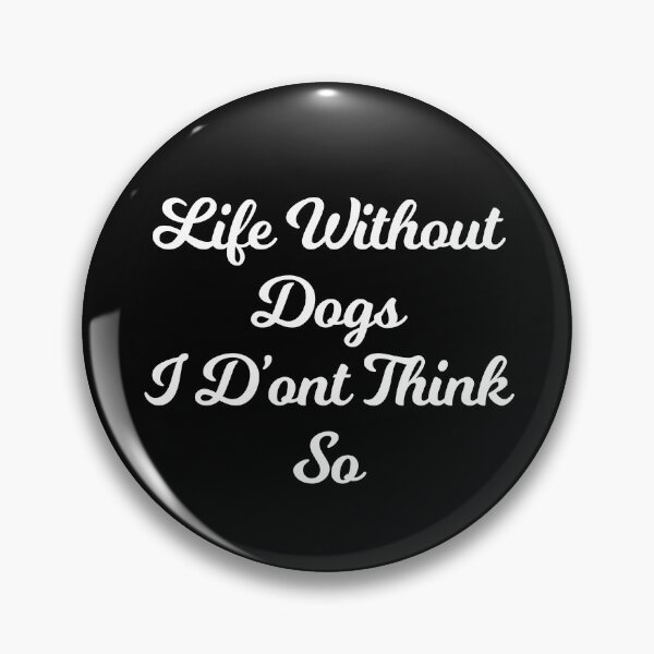Item preview, Life Without Dogs I Dont Think So designed and sold by Albatrozz.